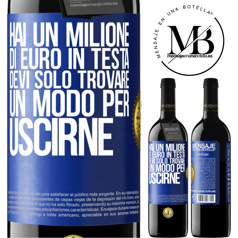 39,95 € Spedizione Gratuita | Vino rosso Edizione RED MBE Riserva Hai un milione di euro in testa. Devi solo trovare un modo per uscirne Etichetta Blu. Etichetta personalizzabile Riserva 12 Mesi Raccogliere 2015 Tempranillo