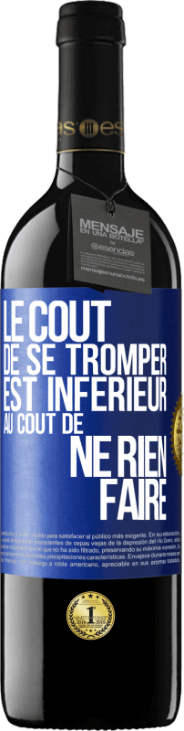 39,95 € Envoi gratuit | Vin rouge Édition RED MBE Réserve Le coût de se tromper est inférieur au coût de ne rien faire Étiquette Bleue. Étiquette personnalisable Réserve 12 Mois Récolte 2016 Tempranillo