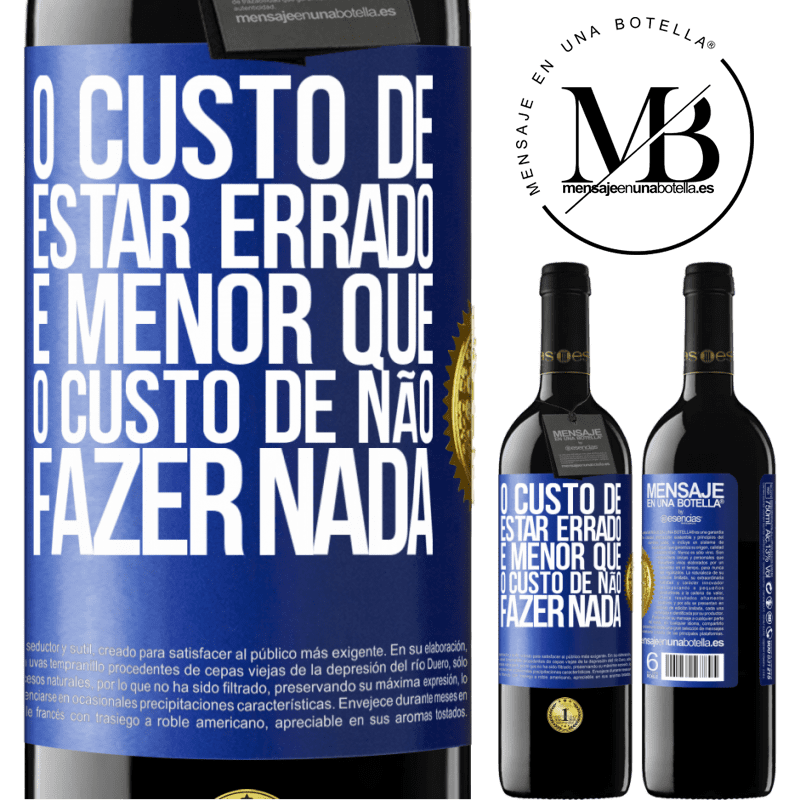 39,95 € Envio grátis | Vinho tinto Edição RED MBE Reserva O custo de estar errado é menor que o custo de não fazer nada Etiqueta Azul. Etiqueta personalizável Reserva 12 Meses Colheita 2014 Tempranillo