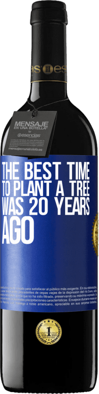 39,95 € | Red Wine RED Edition MBE Reserve The best time to plant a tree was 20 years ago Blue Label. Customizable label Reserve 12 Months Harvest 2014 Tempranillo