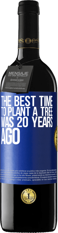 39,95 € | Red Wine RED Edition MBE Reserve The best time to plant a tree was 20 years ago Blue Label. Customizable label Reserve 12 Months Harvest 2015 Tempranillo