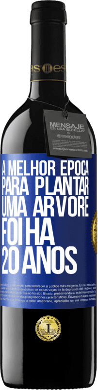 39,95 € | Vinho tinto Edição RED MBE Reserva A melhor época para plantar uma árvore foi há 20 anos Etiqueta Azul. Etiqueta personalizável Reserva 12 Meses Colheita 2016 Tempranillo