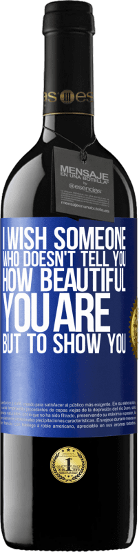 39,95 € | Red Wine RED Edition MBE Reserve I wish someone who doesn't tell you how beautiful you are, but to show you Blue Label. Customizable label Reserve 12 Months Harvest 2014 Tempranillo