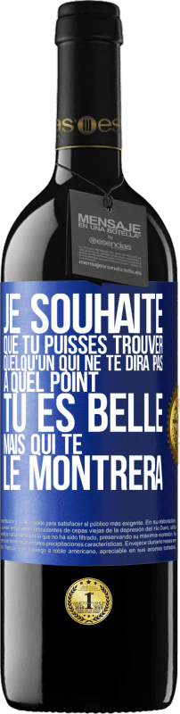 «Je souhaite que tu puisses trouver quelqu'un qui ne te dira pas à quel point tu es belle mais qui te le montrera» Édition RED MBE Réserve