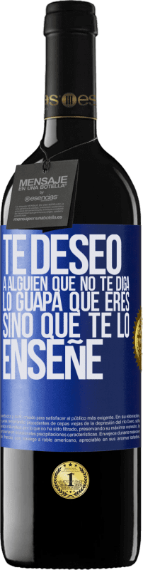 39,95 € Envío gratis | Vino Tinto Edición RED MBE Reserva Te deseo a alguien que no te diga lo guapa que eres, sino que te lo enseñe Etiqueta Azul. Etiqueta personalizable Reserva 12 Meses Cosecha 2016 Tempranillo