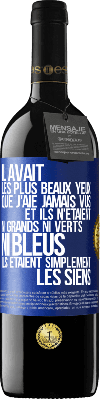 39,95 € | Vin rouge Édition RED MBE Réserve Il avait les plus beaux yeux que j'aie jamais vus. Et ils n'étaient ni grands ni verts, ni bleus. Ils étaient simplement les sie Étiquette Bleue. Étiquette personnalisable Réserve 12 Mois Récolte 2015 Tempranillo