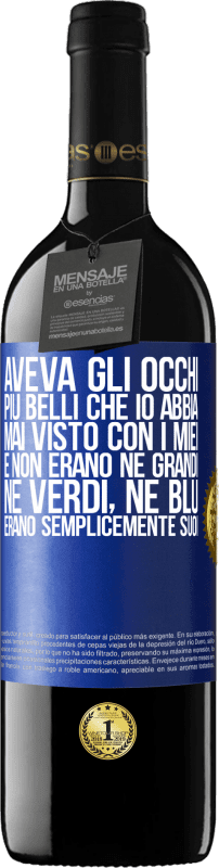 39,95 € | Vino rosso Edizione RED MBE Riserva Aveva gli occhi più belli che io abbia mai visto con i miei. E non erano né grandi, né verdi, né blu. Erano semplicemente Etichetta Blu. Etichetta personalizzabile Riserva 12 Mesi Raccogliere 2016 Tempranillo