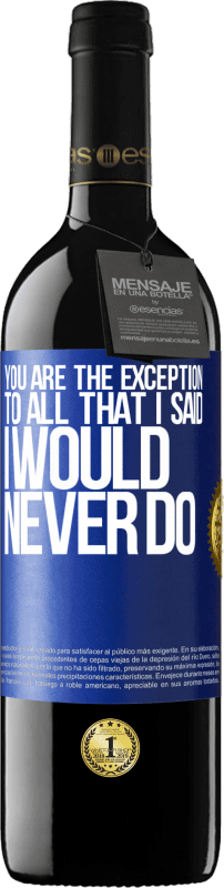 39,95 € | Красное вино Издание RED MBE Бронировать Вы - исключение из всего, что я сказал, что никогда не сделаю Синяя метка. Настраиваемая этикетка Бронировать 12 Месяцы Урожай 2016 Tempranillo