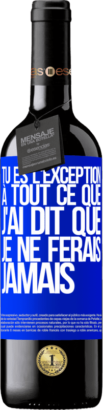 39,95 € | Vin rouge Édition RED MBE Réserve Tu es l'exception à tout ce que j'ai dit que je ne ferais jamais Étiquette Bleue. Étiquette personnalisable Réserve 12 Mois Récolte 2015 Tempranillo