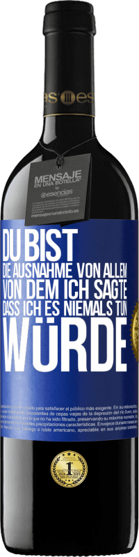 39,95 € | Rotwein RED Ausgabe MBE Reserve Du bist die Ausnahme von allem, von dem ich sagte, dass ich es niemals tun würde Blaue Markierung. Anpassbares Etikett Reserve 12 Monate Ernte 2015 Tempranillo