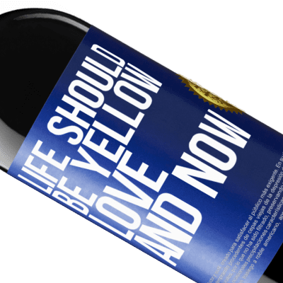 Unique & Personal Expressions. «Life should be yellow. Love and now» RED Edition Crianza 6 Months