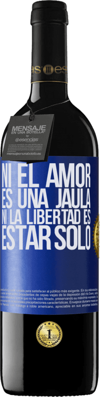 39,95 € | Vino Tinto Edición RED MBE Reserva Ni el amor es una jaula, ni la libertad es estar solo Etiqueta Azul. Etiqueta personalizable Reserva 12 Meses Cosecha 2015 Tempranillo