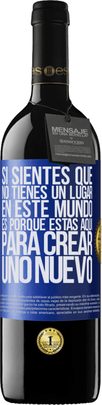 39,95 € | Vino Tinto Edición RED MBE Reserva Si sientes que no tienes un lugar en este mundo, es porque estás aquí para crear uno nuevo Etiqueta Azul. Etiqueta personalizable Reserva 12 Meses Cosecha 2014 Tempranillo