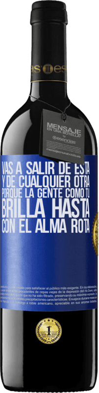 39,95 € | Vino Tinto Edición RED MBE Reserva Vas a salir de esta, y de cualquier otra, porque la gente como tú brilla hasta con el alma rota Etiqueta Azul. Etiqueta personalizable Reserva 12 Meses Cosecha 2015 Tempranillo