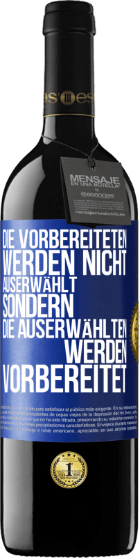 39,95 € Kostenloser Versand | Rotwein RED Ausgabe MBE Reserve Die Vorbereiteten werden nicht auserwählt, sondern die Auserwählten werden vorbereitet Blaue Markierung. Anpassbares Etikett Reserve 12 Monate Ernte 2016 Tempranillo