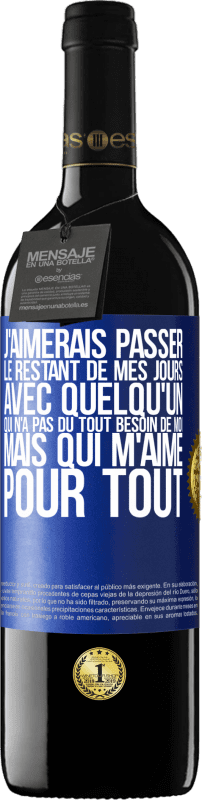 «J'aimerais passer le restant de mes jours avec quelqu'un qui n'a pas du tout besoin de moi mais qui m'aime pour tout» Édition RED MBE Réserve