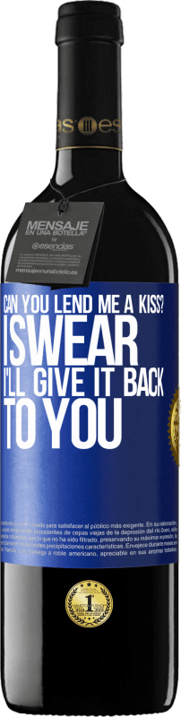 39,95 € | Red Wine RED Edition MBE Reserve can you lend me a kiss? I swear I'll give it back to you Blue Label. Customizable label Reserve 12 Months Harvest 2015 Tempranillo