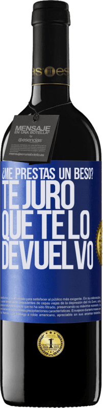 39,95 € | Vino Tinto Edición RED MBE Reserva ¿Me prestas un beso? Te juro que te lo devuelvo Etiqueta Azul. Etiqueta personalizable Reserva 12 Meses Cosecha 2015 Tempranillo