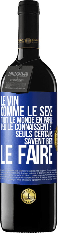 39,95 € | Vin rouge Édition RED MBE Réserve Le vin comme le sexe, tout le monde en parle, peu le connaissent et seuls certains savent bien le faire Étiquette Bleue. Étiquette personnalisable Réserve 12 Mois Récolte 2015 Tempranillo