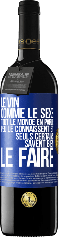 39,95 € | Vin rouge Édition RED MBE Réserve Le vin comme le sexe, tout le monde en parle, peu le connaissent et seuls certains savent bien le faire Étiquette Bleue. Étiquette personnalisable Réserve 12 Mois Récolte 2016 Tempranillo