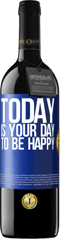 39,95 € | Red Wine RED Edition MBE Reserve Today is your day to be happy Blue Label. Customizable label Reserve 12 Months Harvest 2014 Tempranillo