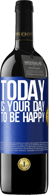 39,95 € | Red Wine RED Edition MBE Reserve Today is your day to be happy Blue Label. Customizable label Reserve 12 Months Harvest 2015 Tempranillo