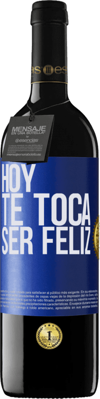 39,95 € | Vino Tinto Edición RED MBE Reserva Hoy te toca ser feliz Etiqueta Azul. Etiqueta personalizable Reserva 12 Meses Cosecha 2014 Tempranillo