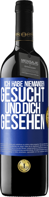 39,95 € Kostenloser Versand | Rotwein RED Ausgabe MBE Reserve Ich habe niemanden gesucht und dich gesehen Blaue Markierung. Anpassbares Etikett Reserve 12 Monate Ernte 2016 Tempranillo