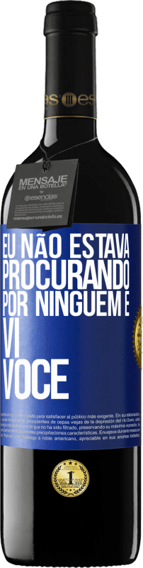 39,95 € | Vinho tinto Edição RED MBE Reserva Eu não estava procurando por ninguém e vi você Etiqueta Azul. Etiqueta personalizável Reserva 12 Meses Colheita 2015 Tempranillo