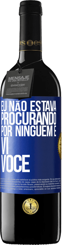 «Eu não estava procurando por ninguém e vi você» Edição RED MBE Reserva
