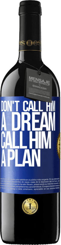 39,95 € | Red Wine RED Edition MBE Reserve Don't call him a dream, call him a plan Blue Label. Customizable label Reserve 12 Months Harvest 2015 Tempranillo