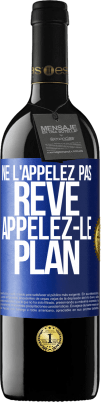 39,95 € Envoi gratuit | Vin rouge Édition RED MBE Réserve Ne l'appelez pas rêve, appelez-le plan Étiquette Bleue. Étiquette personnalisable Réserve 12 Mois Récolte 2015 Tempranillo