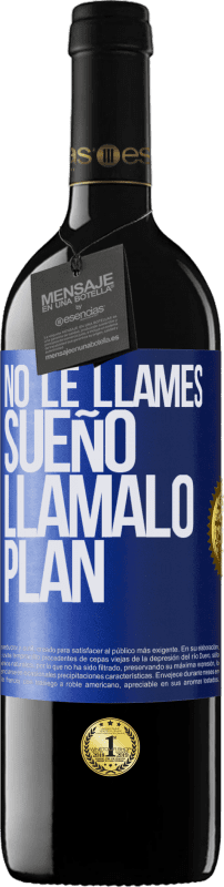 39,95 € | Vino Tinto Edición RED MBE Reserva No le llames sueño, llámalo plan Etiqueta Azul. Etiqueta personalizable Reserva 12 Meses Cosecha 2015 Tempranillo