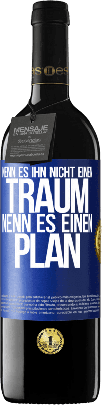 39,95 € Kostenloser Versand | Rotwein RED Ausgabe MBE Reserve Nenn es ihn nicht einen Traum, nenn es einen Plan Blaue Markierung. Anpassbares Etikett Reserve 12 Monate Ernte 2015 Tempranillo