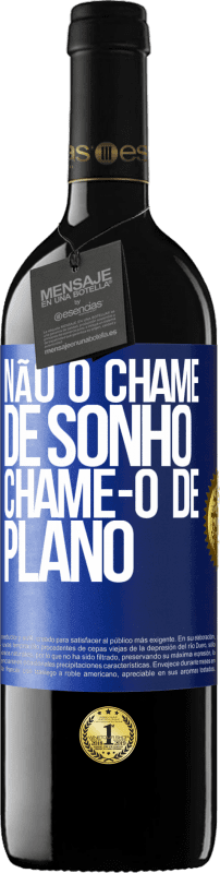 39,95 € | Vinho tinto Edição RED MBE Reserva Não o chame de sonho, chame-o de plano Etiqueta Azul. Etiqueta personalizável Reserva 12 Meses Colheita 2015 Tempranillo