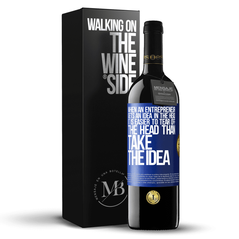 39,95 € Free Shipping | Red Wine RED Edition MBE Reserve When an entrepreneur gets an idea in the head, it is easier to tear off the head than take the idea Blue Label. Customizable label Reserve 12 Months Harvest 2015 Tempranillo