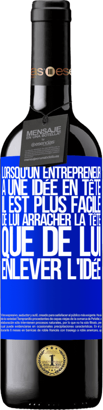 39,95 € | Vin rouge Édition RED MBE Réserve Lorsqu'un entrepreneur a une idée en tête, il est plus facile de lui arracher la tête que de lui enlever l'idée Étiquette Bleue. Étiquette personnalisable Réserve 12 Mois Récolte 2015 Tempranillo