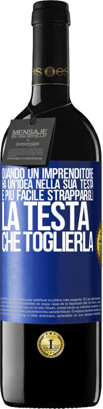 39,95 € | Vino rosso Edizione RED MBE Riserva Quando un imprenditore ha un'idea nella sua testa, è più facile strappargli la testa che toglierla Etichetta Blu. Etichetta personalizzabile Riserva 12 Mesi Raccogliere 2015 Tempranillo