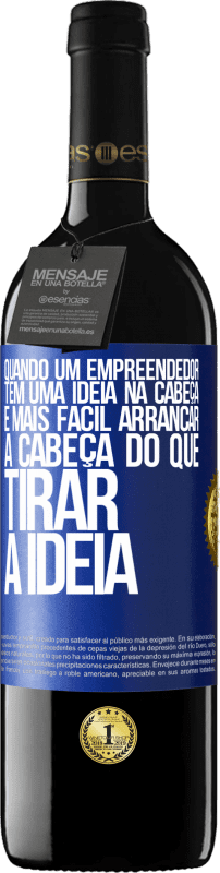 39,95 € | Vinho tinto Edição RED MBE Reserva Quando um empreendedor tem uma ideia na cabeça, é mais fácil arrancar a cabeça do que tirar a ideia Etiqueta Azul. Etiqueta personalizável Reserva 12 Meses Colheita 2015 Tempranillo