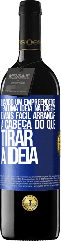 39,95 € | Vinho tinto Edição RED MBE Reserva Quando um empreendedor tem uma ideia na cabeça, é mais fácil arrancar a cabeça do que tirar a ideia Etiqueta Azul. Etiqueta personalizável Reserva 12 Meses Colheita 2016 Tempranillo