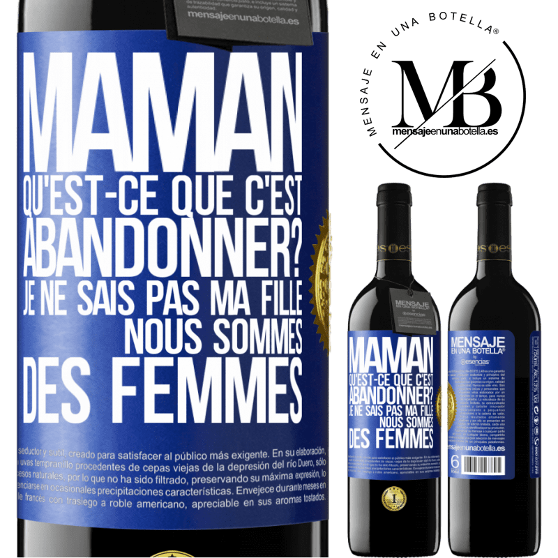 39,95 € Envoi gratuit | Vin rouge Édition RED MBE Réserve Maman qu'est-ce que c'est abandonner? Je ne sais pas ma fille nous sommes des femmes Étiquette Bleue. Étiquette personnalisable Réserve 12 Mois Récolte 2015 Tempranillo