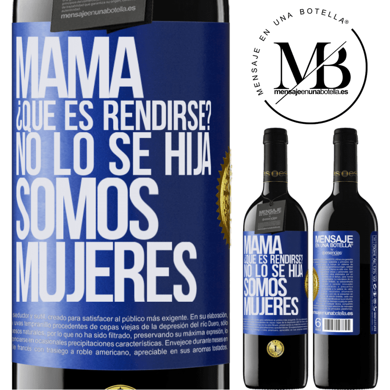 39,95 € Envío gratis | Vino Tinto Edición RED MBE Reserva Mamá, ¿Qué es rendirse? No lo sé hija, somos mujeres Etiqueta Azul. Etiqueta personalizable Reserva 12 Meses Cosecha 2015 Tempranillo