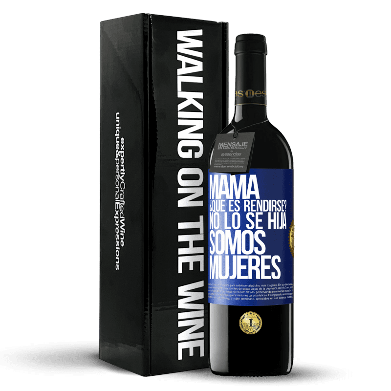 39,95 € Envío gratis | Vino Tinto Edición RED MBE Reserva Mamá, ¿Qué es rendirse? No lo sé hija, somos mujeres Etiqueta Azul. Etiqueta personalizable Reserva 12 Meses Cosecha 2015 Tempranillo