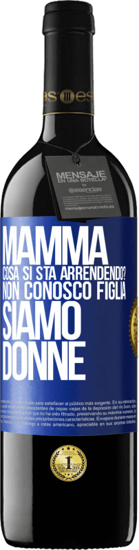 39,95 € | Vino rosso Edizione RED MBE Riserva Mamma, cosa si sta arrendendo? Non conosco figlia, siamo donne Etichetta Blu. Etichetta personalizzabile Riserva 12 Mesi Raccogliere 2015 Tempranillo