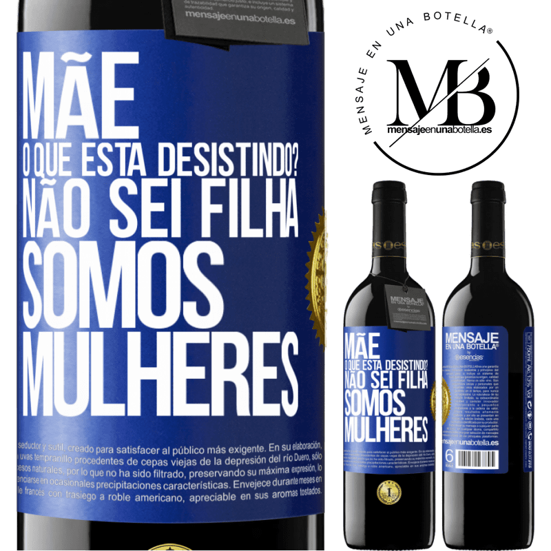 39,95 € Envio grátis | Vinho tinto Edição RED MBE Reserva Mãe, o que está desistindo? Não sei filha, somos mulheres Etiqueta Azul. Etiqueta personalizável Reserva 12 Meses Colheita 2015 Tempranillo