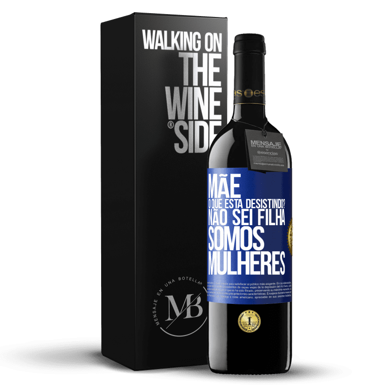 39,95 € Envio grátis | Vinho tinto Edição RED MBE Reserva Mãe, o que está desistindo? Não sei filha, somos mulheres Etiqueta Azul. Etiqueta personalizável Reserva 12 Meses Colheita 2015 Tempranillo