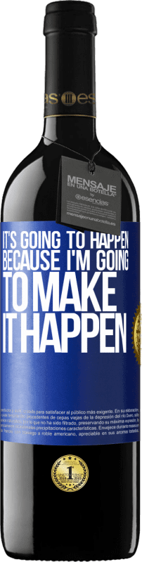 39,95 € | Red Wine RED Edition MBE Reserve It's going to happen because I'm going to make it happen Blue Label. Customizable label Reserve 12 Months Harvest 2015 Tempranillo