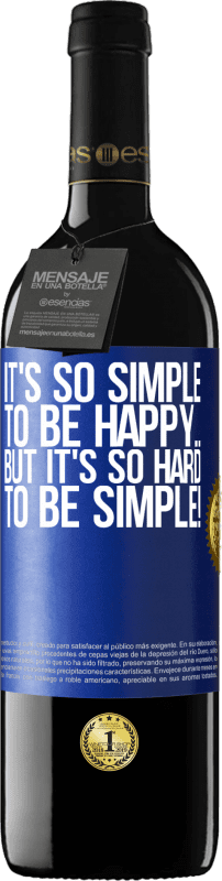 39,95 € | Red Wine RED Edition MBE Reserve It's so simple to be happy ... But it's so hard to be simple! Blue Label. Customizable label Reserve 12 Months Harvest 2014 Tempranillo