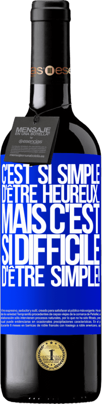 39,95 € | Vin rouge Édition RED MBE Réserve C'est si simple d'être heureux ... Mais c'est si difficile d'être simple! Étiquette Bleue. Étiquette personnalisable Réserve 12 Mois Récolte 2015 Tempranillo