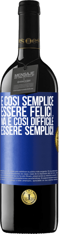 39,95 € Spedizione Gratuita | Vino rosso Edizione RED MBE Riserva È così semplice essere felici ... Ma è così difficile essere semplici! Etichetta Blu. Etichetta personalizzabile Riserva 12 Mesi Raccogliere 2015 Tempranillo